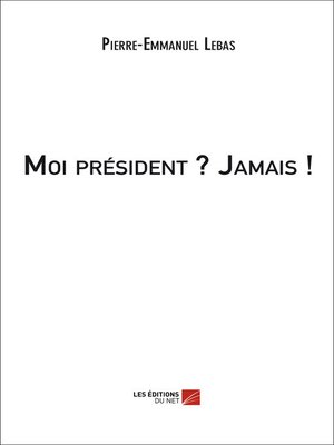 cover image of Moi président ? Jamais !